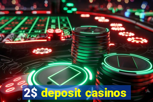 2$ deposit casinos