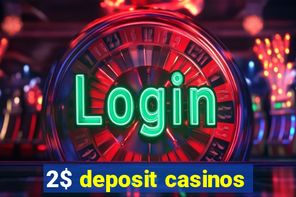 2$ deposit casinos