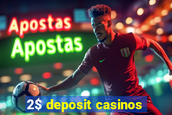 2$ deposit casinos