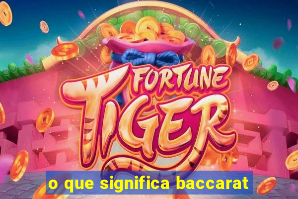 o que significa baccarat