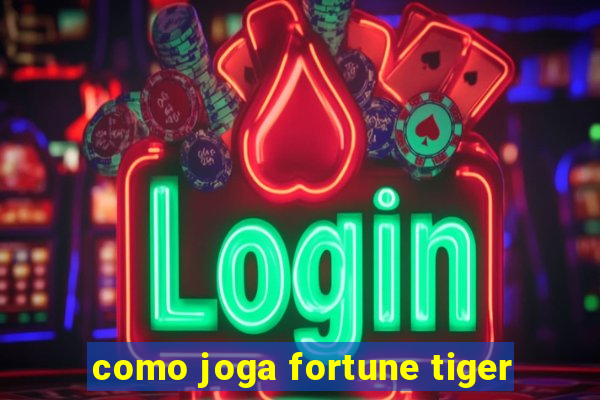 como joga fortune tiger