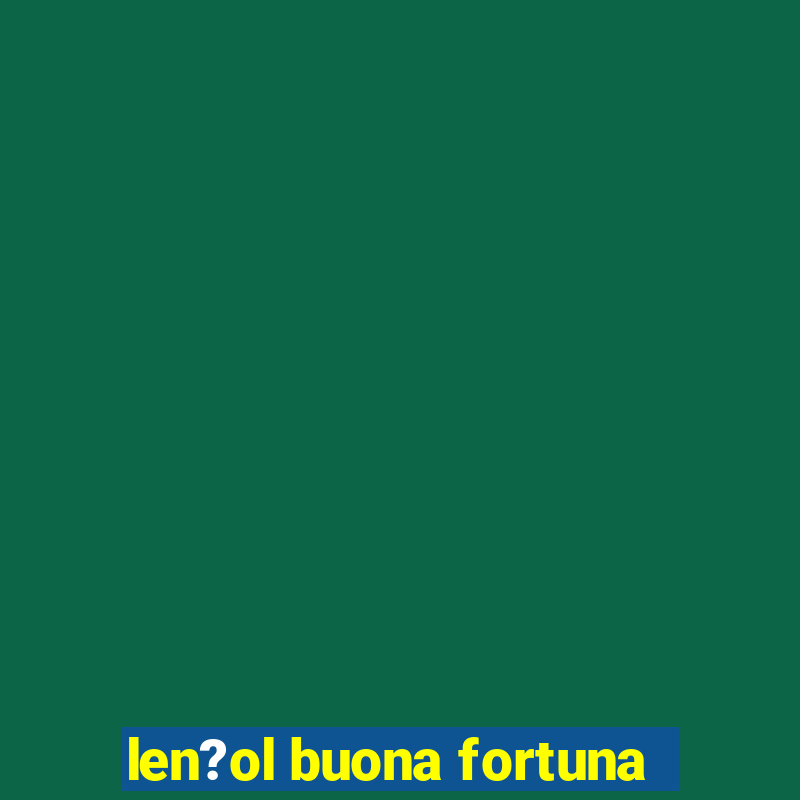 len?ol buona fortuna