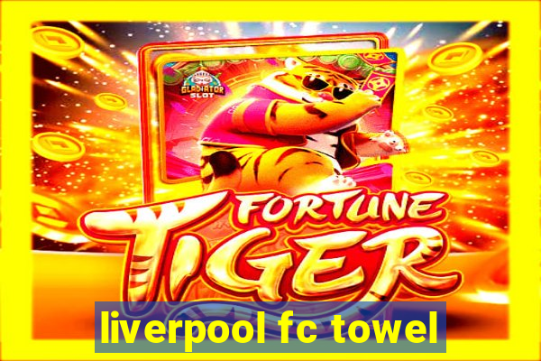 liverpool fc towel