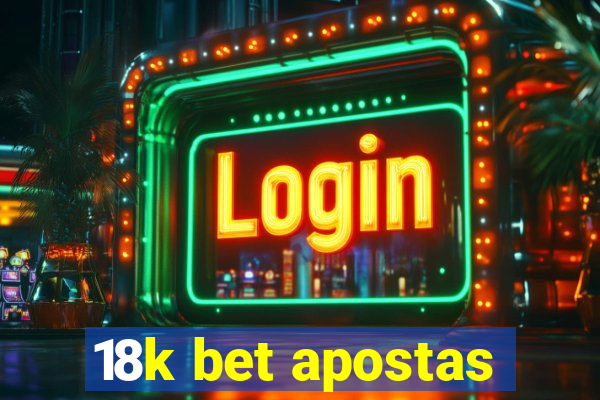 18k bet apostas