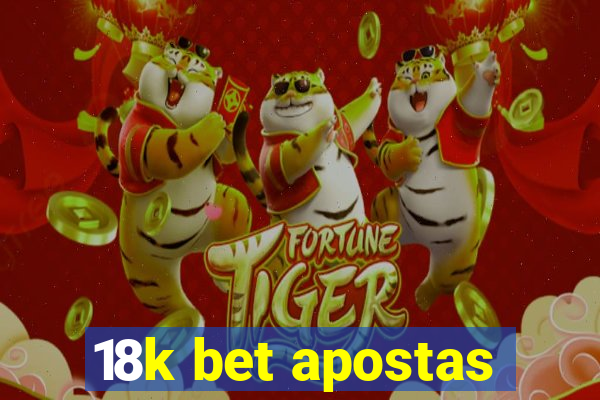 18k bet apostas