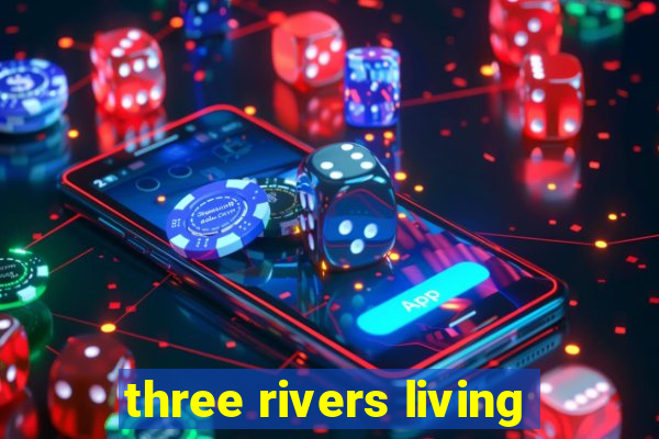 three rivers living