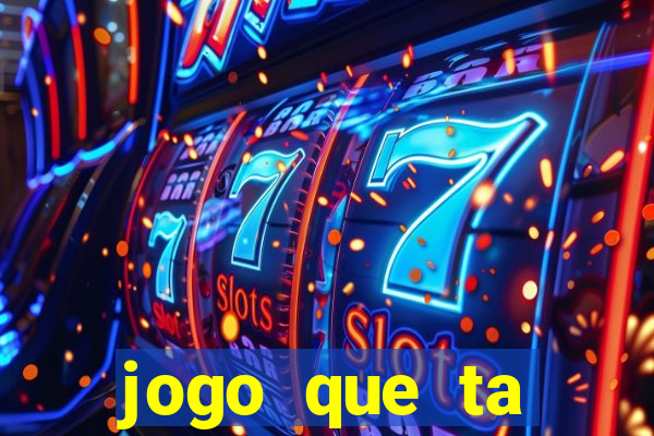 jogo que ta pagando muito