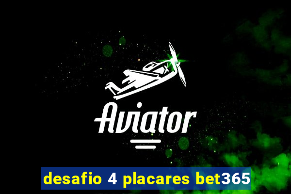 desafio 4 placares bet365