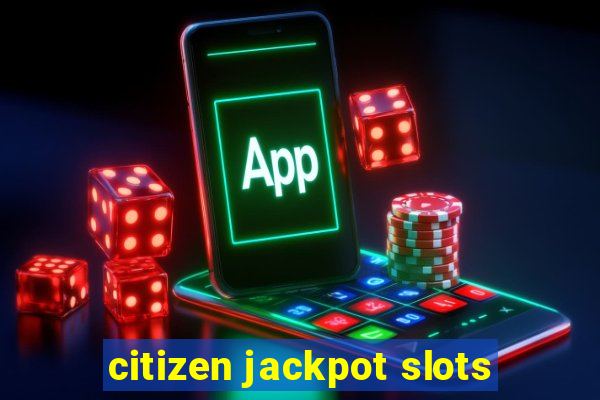 citizen jackpot slots