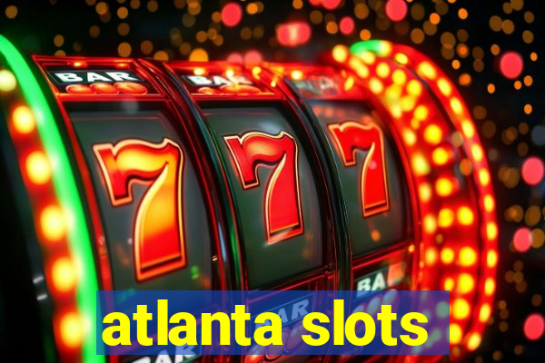 atlanta slots