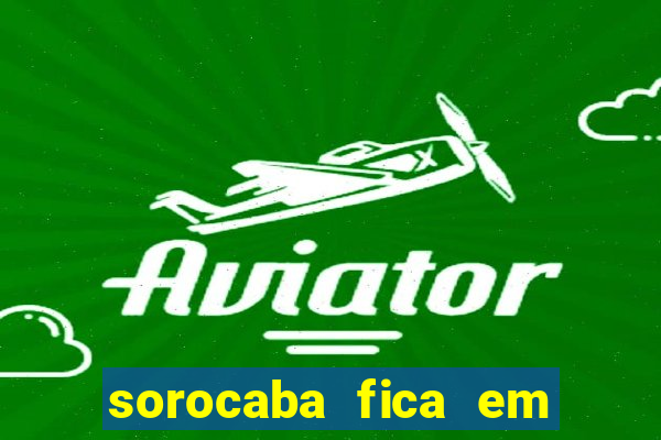 sorocaba fica em qual estado