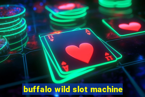 buffalo wild slot machine