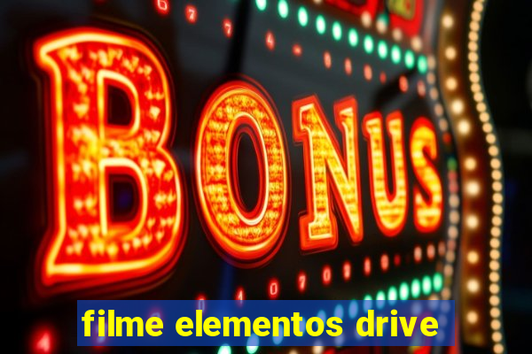 filme elementos drive