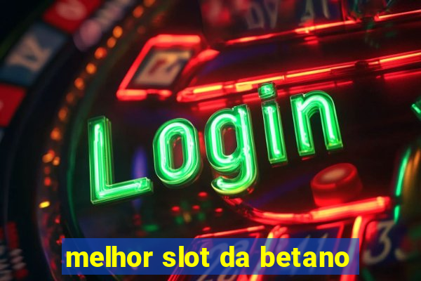 melhor slot da betano