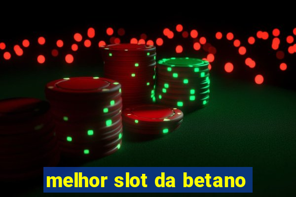 melhor slot da betano