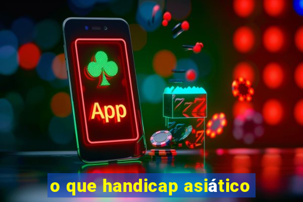 o que handicap asiático