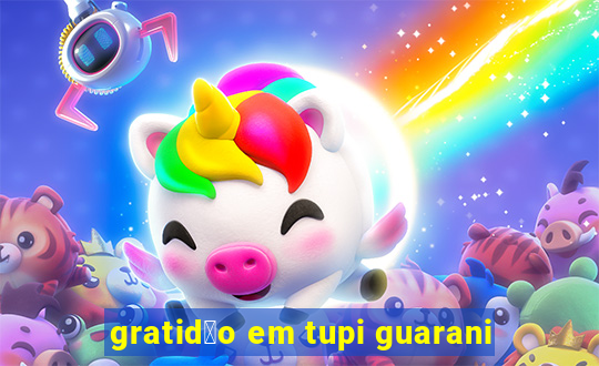 gratid茫o em tupi guarani