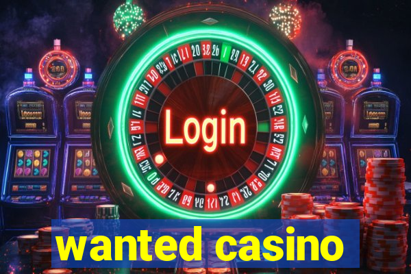 wanted casino