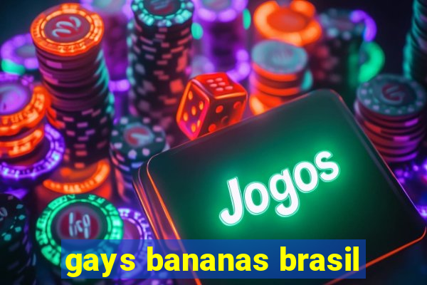 gays bananas brasil