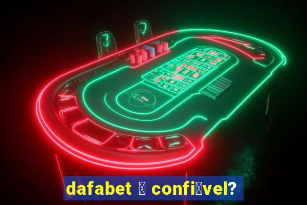 dafabet 茅 confi谩vel?