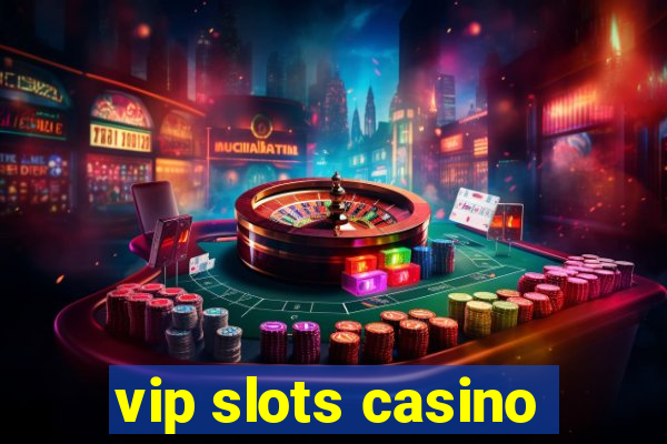 vip slots casino