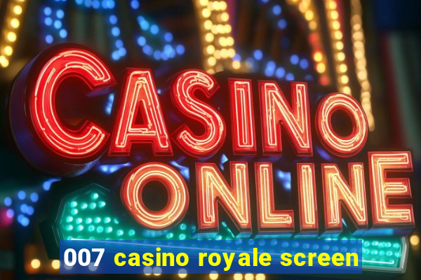 007 casino royale screen