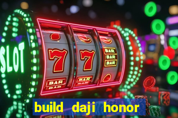 build daji honor of kings