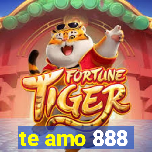 te amo 888