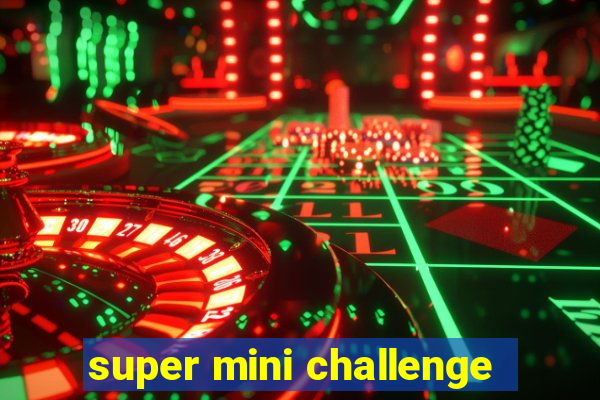 super mini challenge