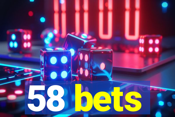 58 bets