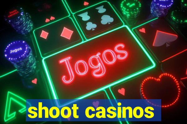 shoot casinos