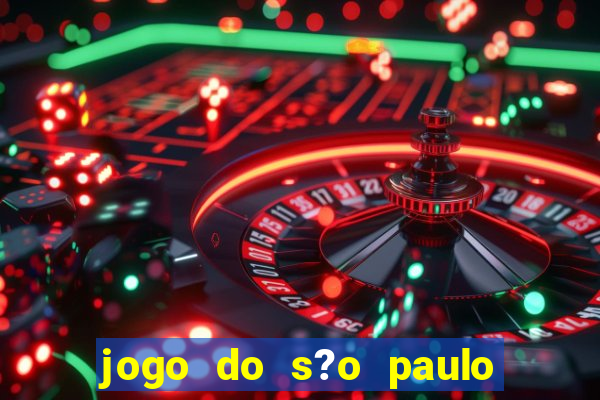 jogo do s?o paulo hoje vai passar aonde