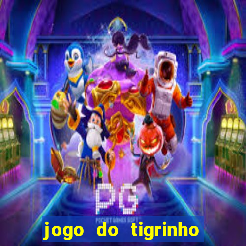 jogo do tigrinho plataforma nova