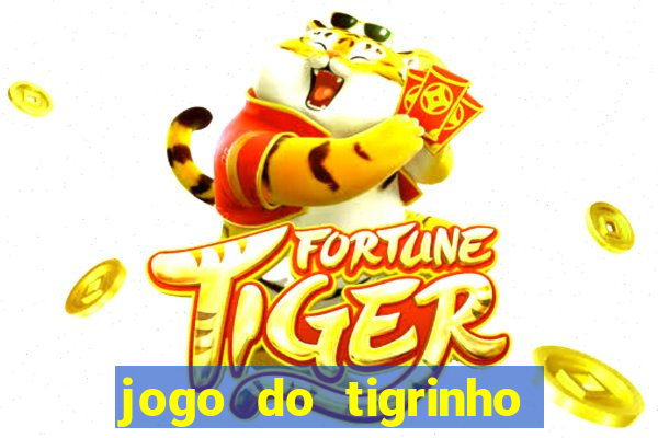 jogo do tigrinho sem deposito