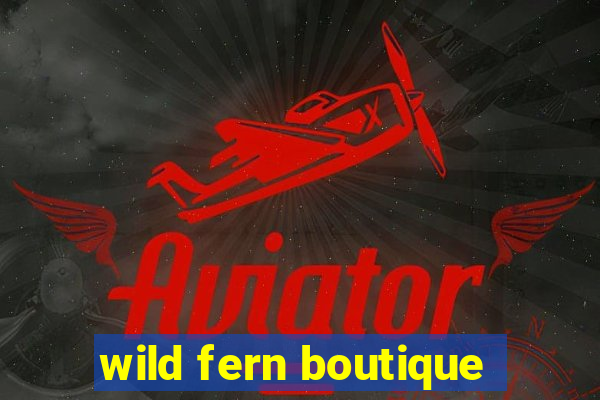 wild fern boutique