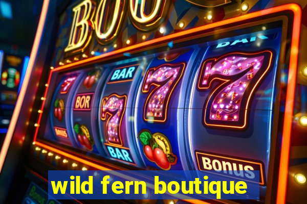 wild fern boutique