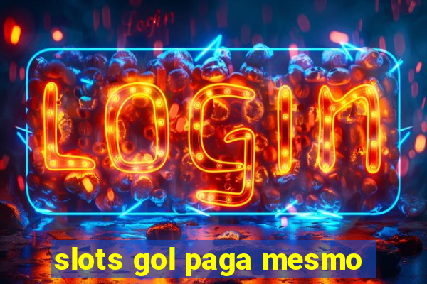 slots gol paga mesmo