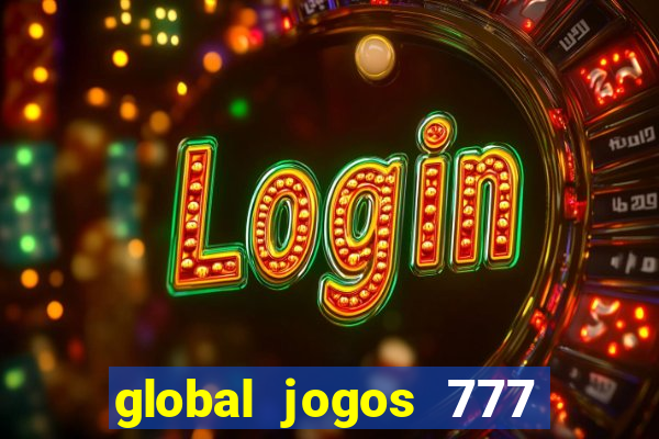 global jogos 777 é confiável