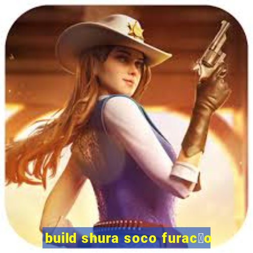 build shura soco furac茫o