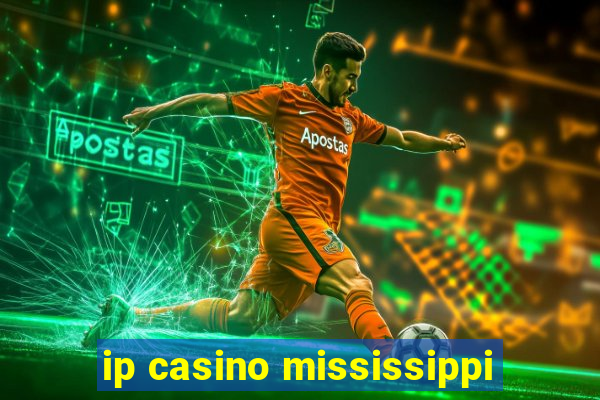 ip casino mississippi