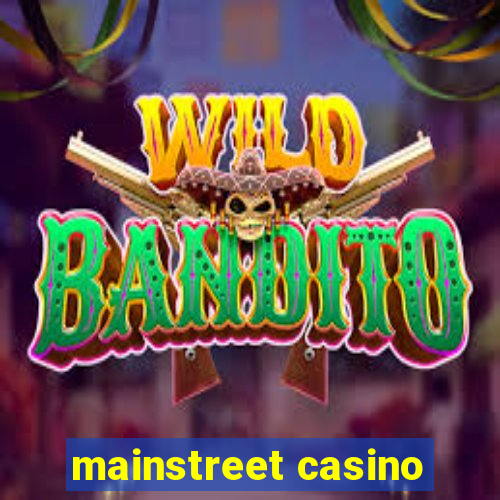 mainstreet casino