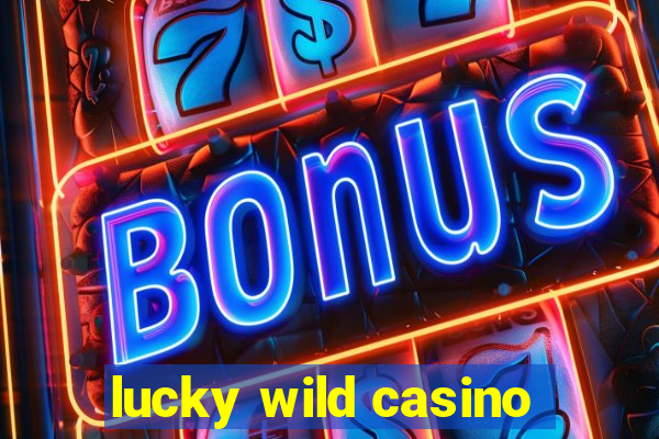 lucky wild casino