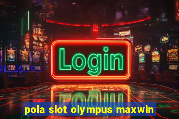 pola slot olympus maxwin