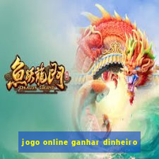 jogo online ganhar dinheiro