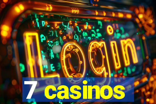 7 casinos