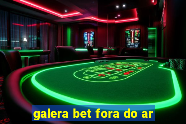 galera bet fora do ar