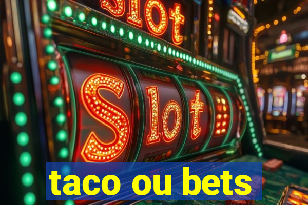 taco ou bets