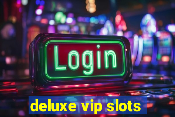 deluxe vip slots