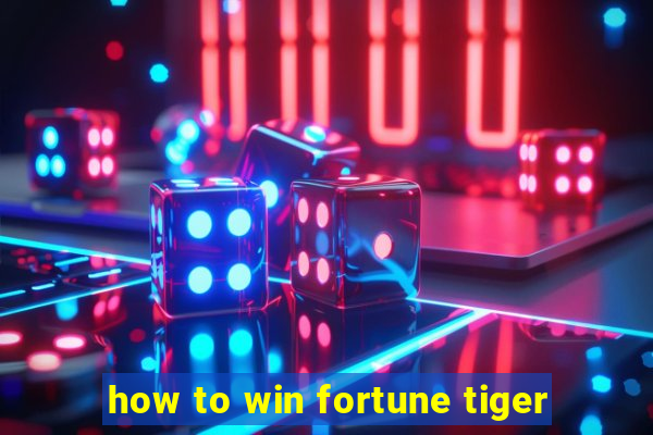 how to win fortune tiger