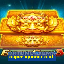 super spinner slot